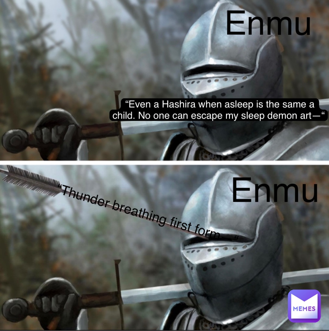 Enmu “Even a Hashira when asleep is the same a child. No one can escape my sleep demon art—“ Enmu “Thunder breathing first form—“