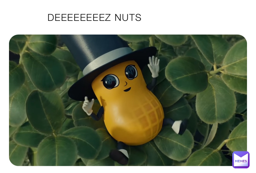 DEEEEEEEEZ NUTS