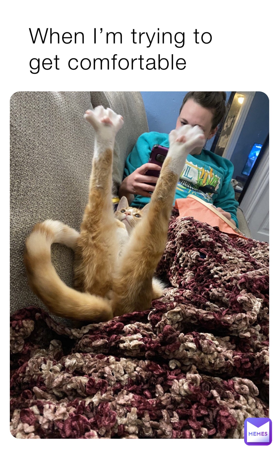 When I’m trying to get comfortable
