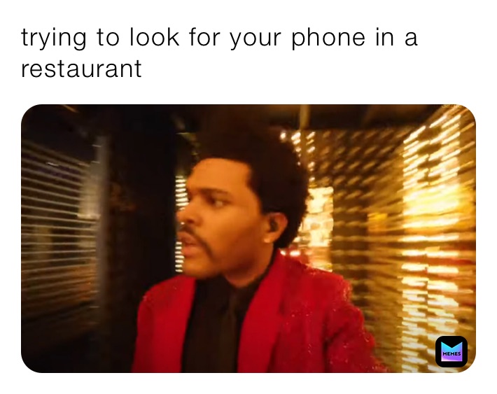 trying to look for your phone in a restaurant 