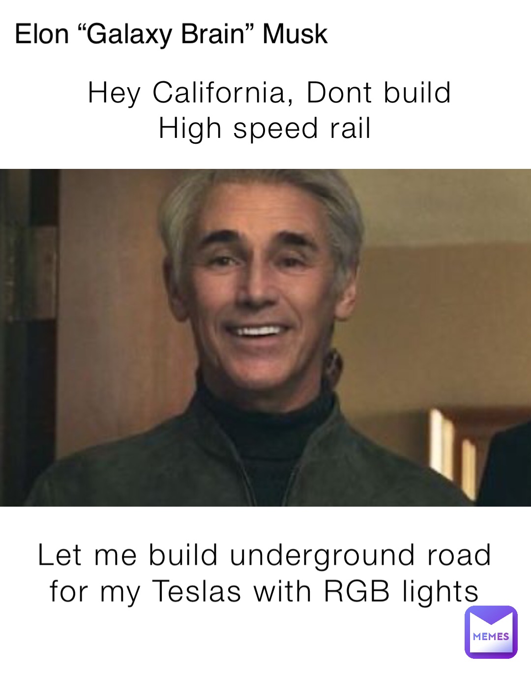Hey California, Dont build High speed rail Let me build underground road for my Teslas with RGB lights Elon “Galaxy Brain” Musk