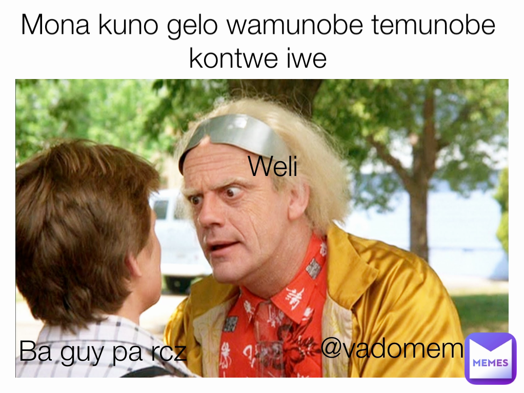 Weli Ba guy pa rcz Mona kuno gelo wamunobe temunobe kontwe iwe @vadomemes