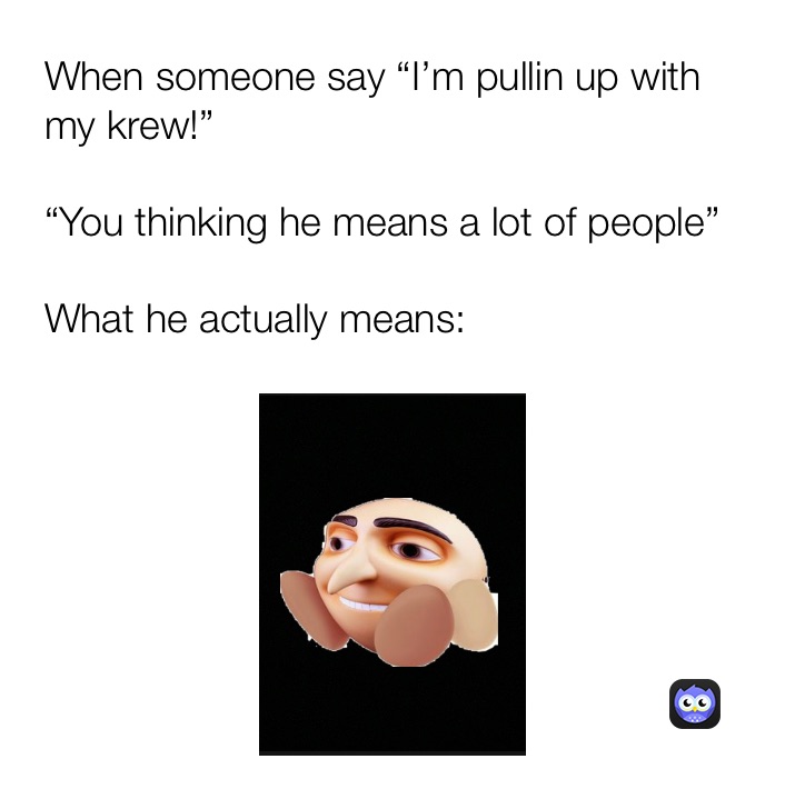 Meme by KERBY_LOVESGRU