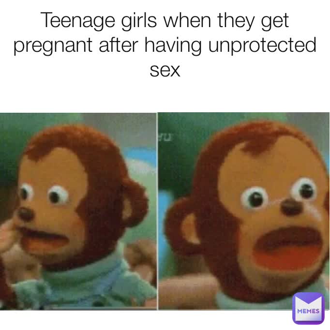 Teenage girls when they get pregnant after having unprotected sex