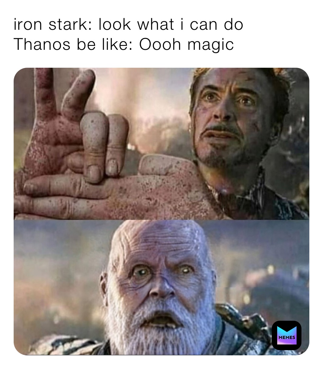 iron stark: look what i can do
Thanos be like: Oooh magic