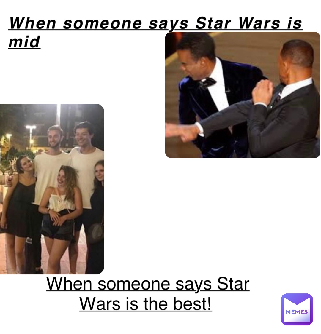 When someone says Star Wars is mid When someone says Star Wars is the best!