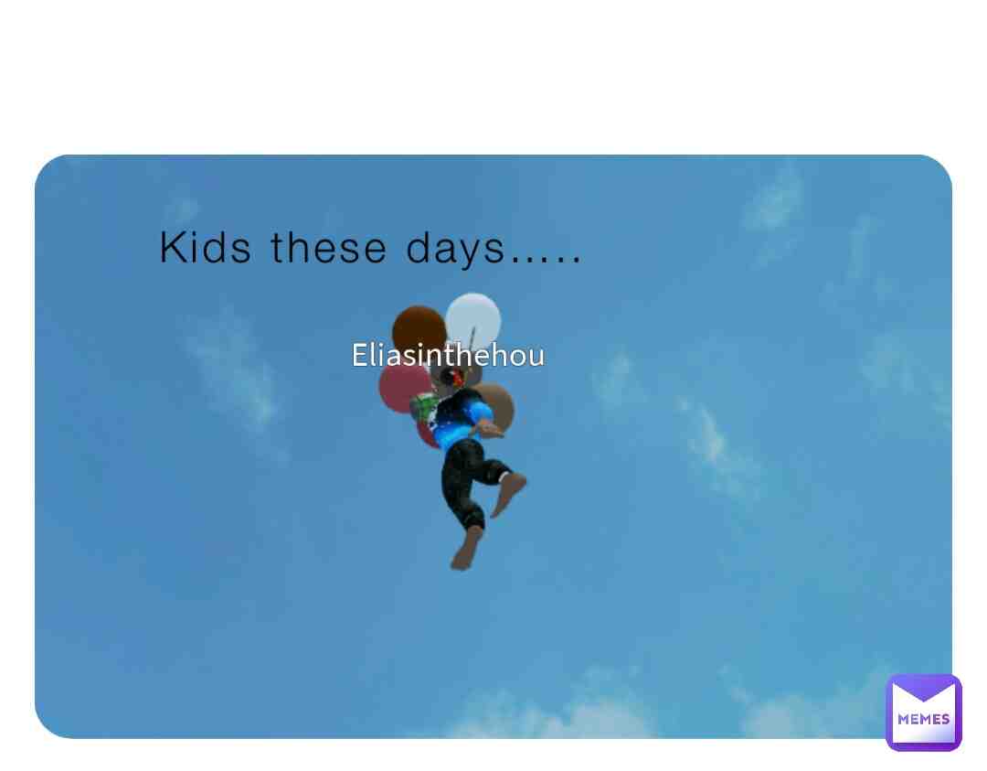 Kids these days #roblox