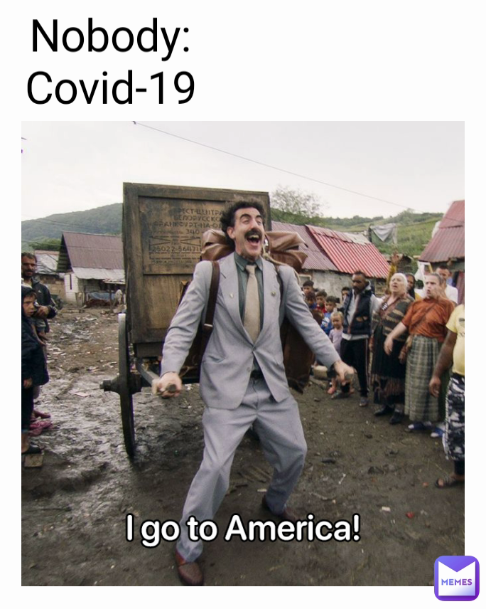 Nobody:
Covid-19
