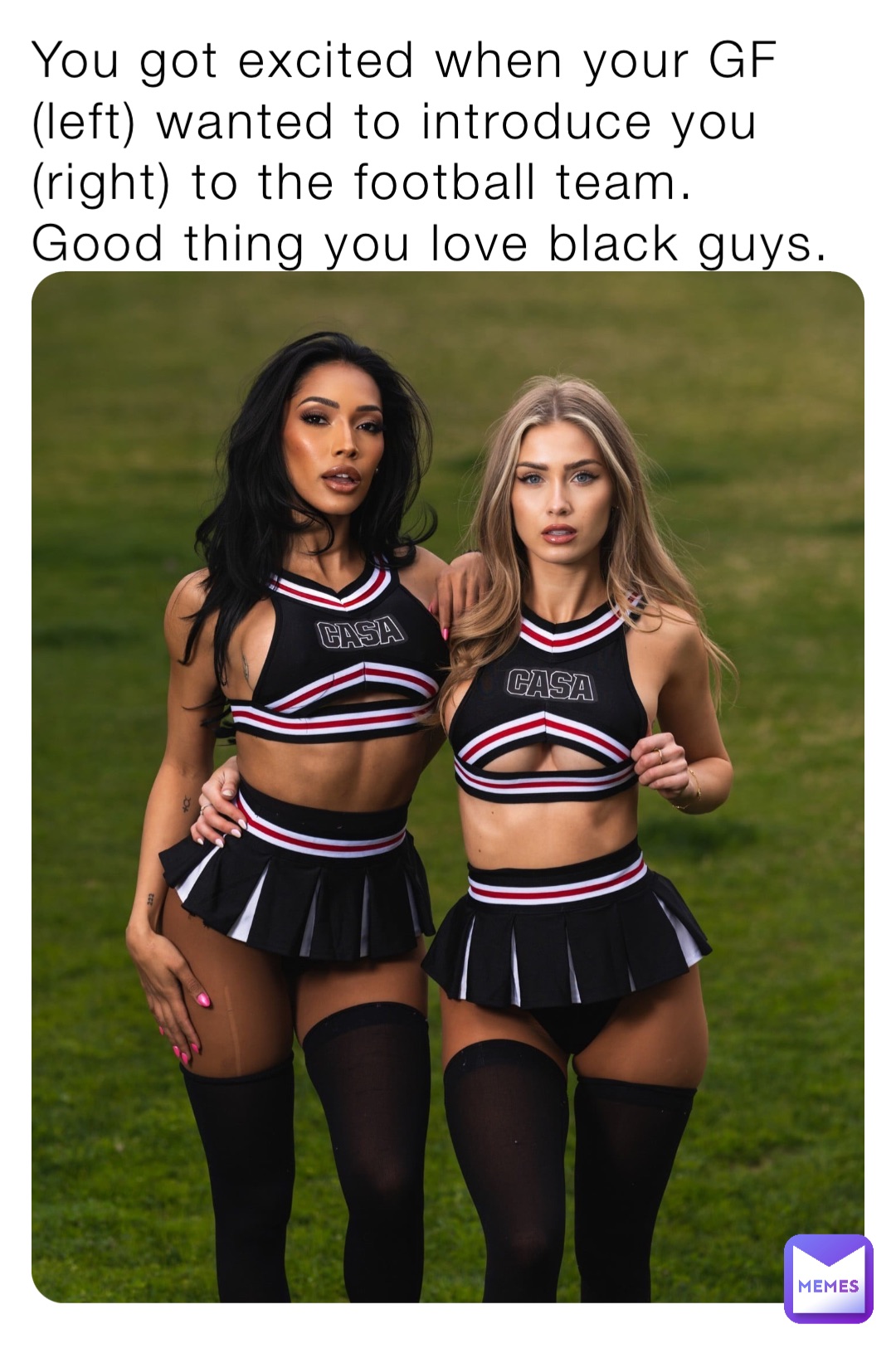 You got excited when your GF (left) wanted to introduce you (right) to the football team. Good thing you love black guys.