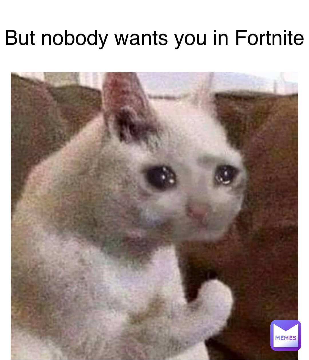 But nobody wants you in Fortnite