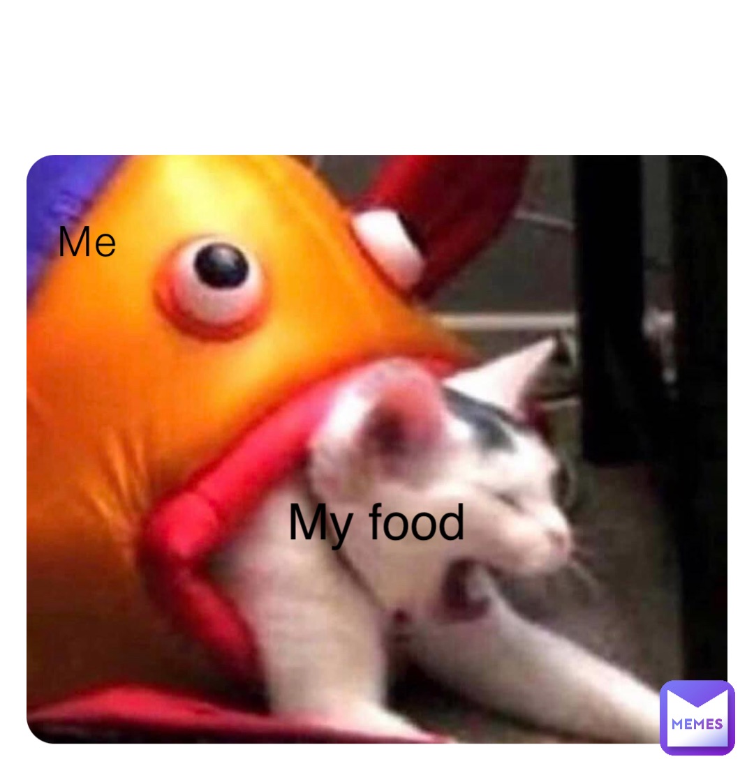 Me My food