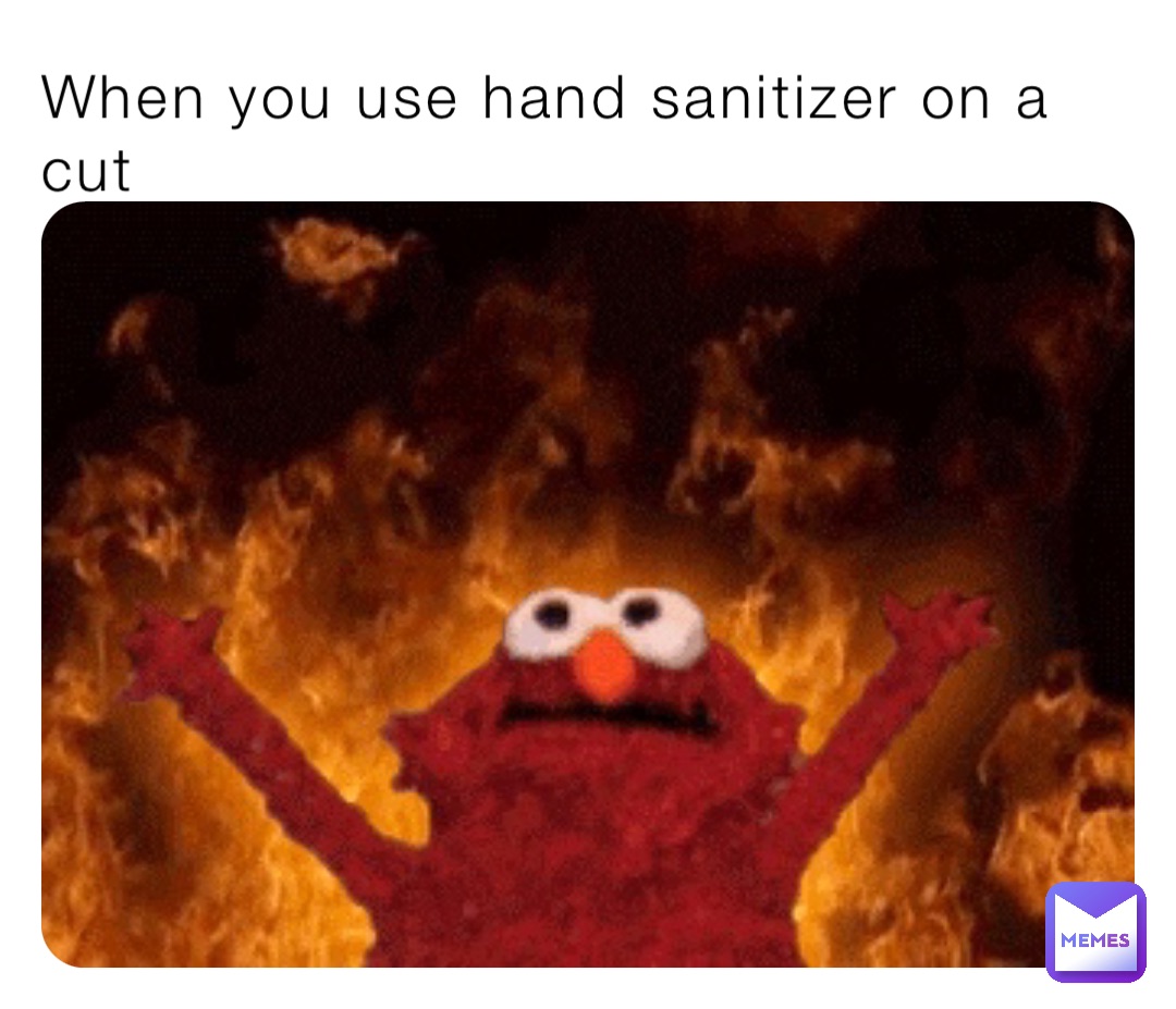 When you use hand sanitizer on a cut