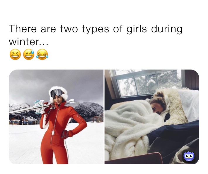 
There are two types of girls during winter... 
😆😅😂