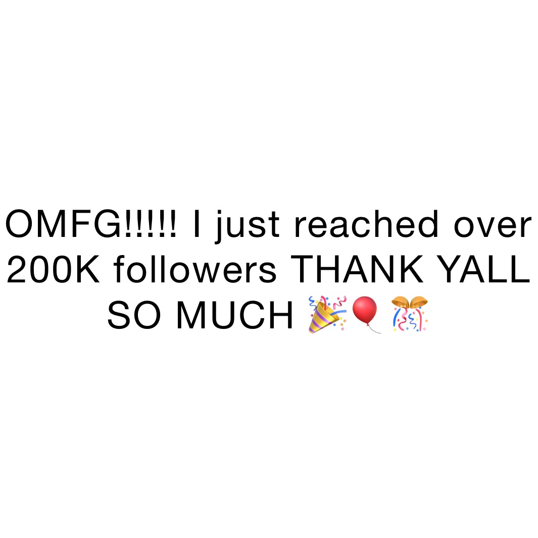 Omfg I Just Reached Over 200k Followers Thank Yall So Much 🎉🎈🎊 Dexarsonmfucker Memes 