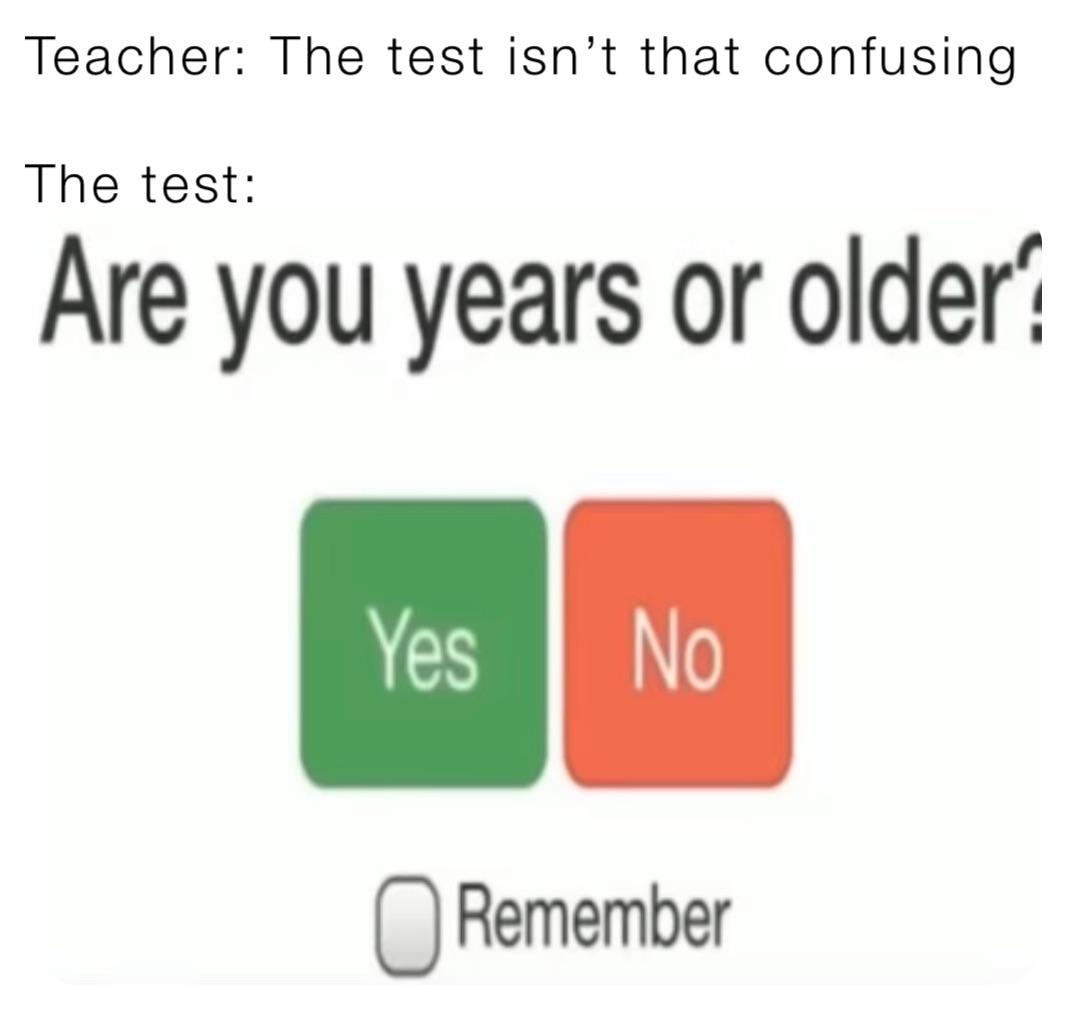 Teacher: The test isn’t that confusing

The test: