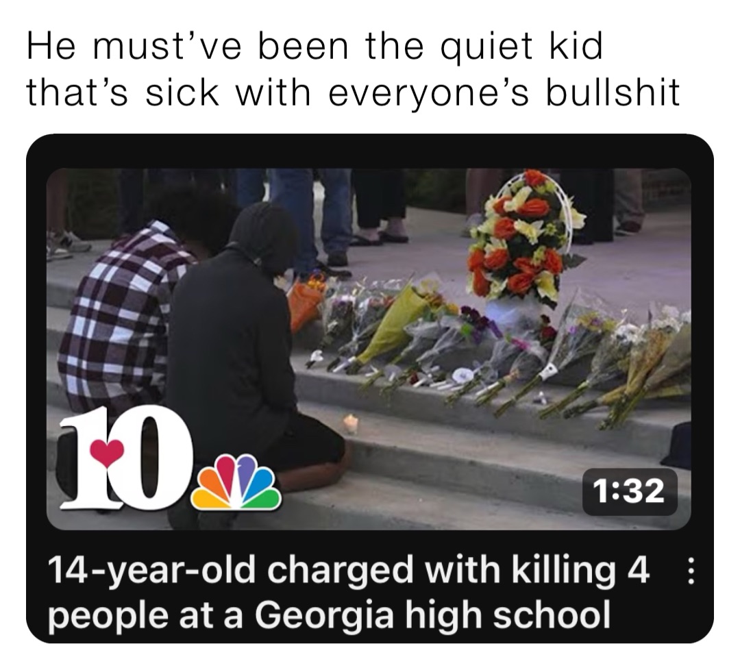 He must’ve been the quiet kid that’s sick with everyone’s bullshit