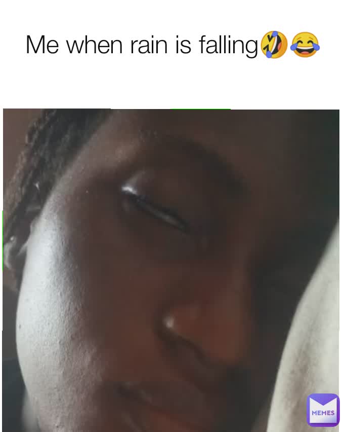 Me when rain is falling🤣😂