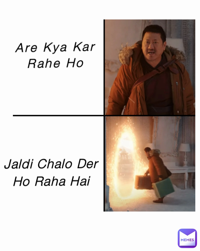 Are Kya Kar Rahe Ho Jaldi Chalo Der Ho Raha Hai