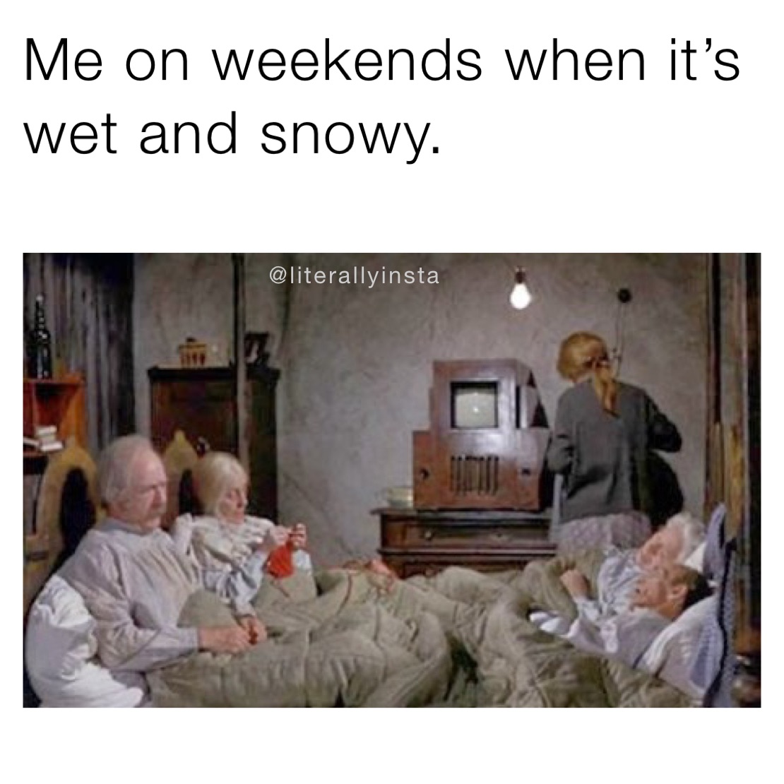 Me on weekends when it’s wet and snowy.