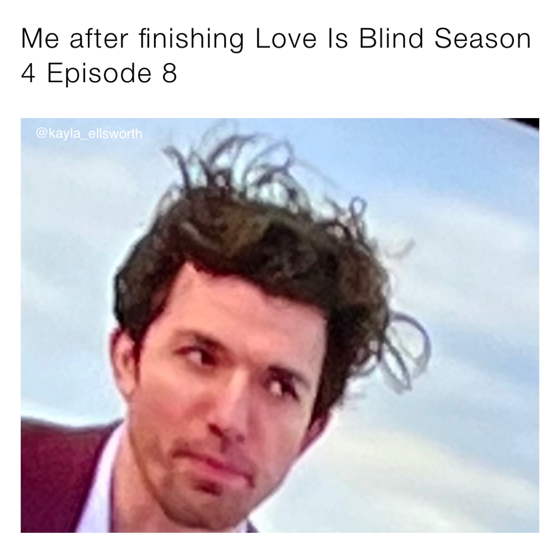 Me after finishing Love Is Blind Season 4 Episode 8