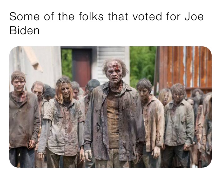 Some of the folks that voted for Joe Biden