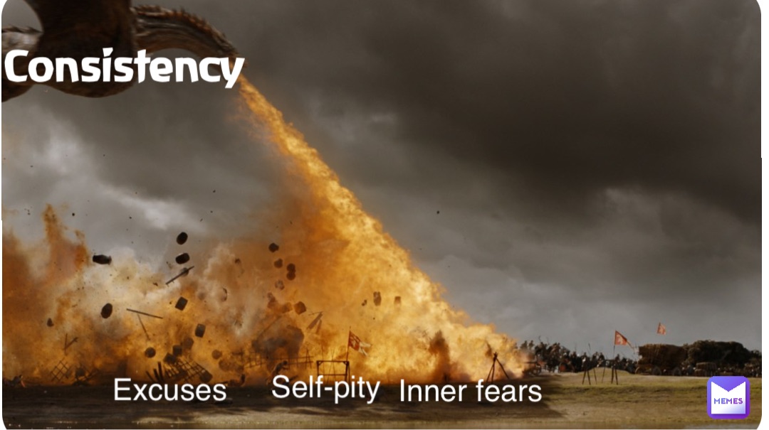 Double tap to edit Consistency Excuses Self-pity Inner fears