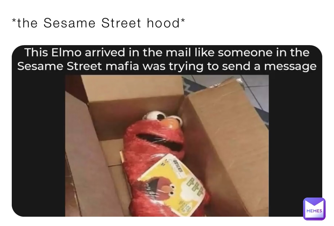 *the Sesame Street hood*