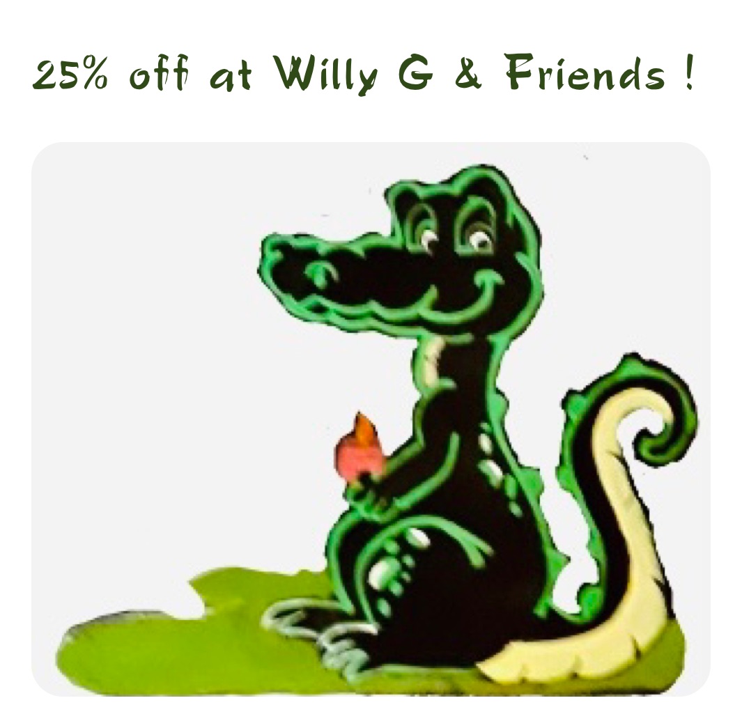 25% off at Willy G & Friends ! 