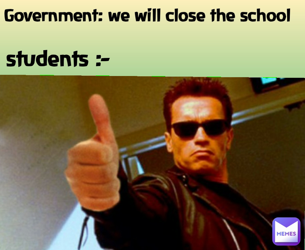 Government: we will close the school students :- 