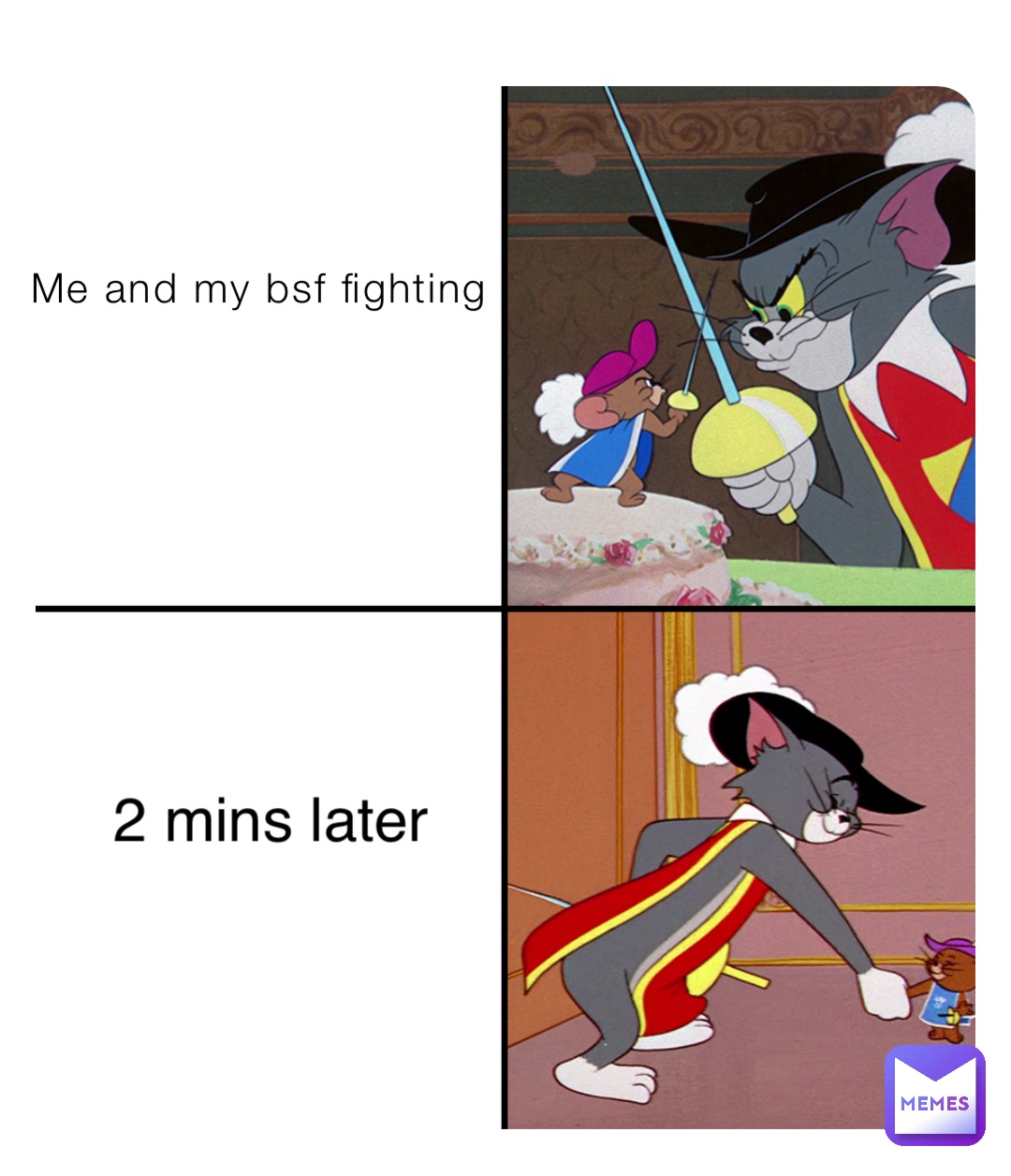 Me and my bsf fighting 2 mins later