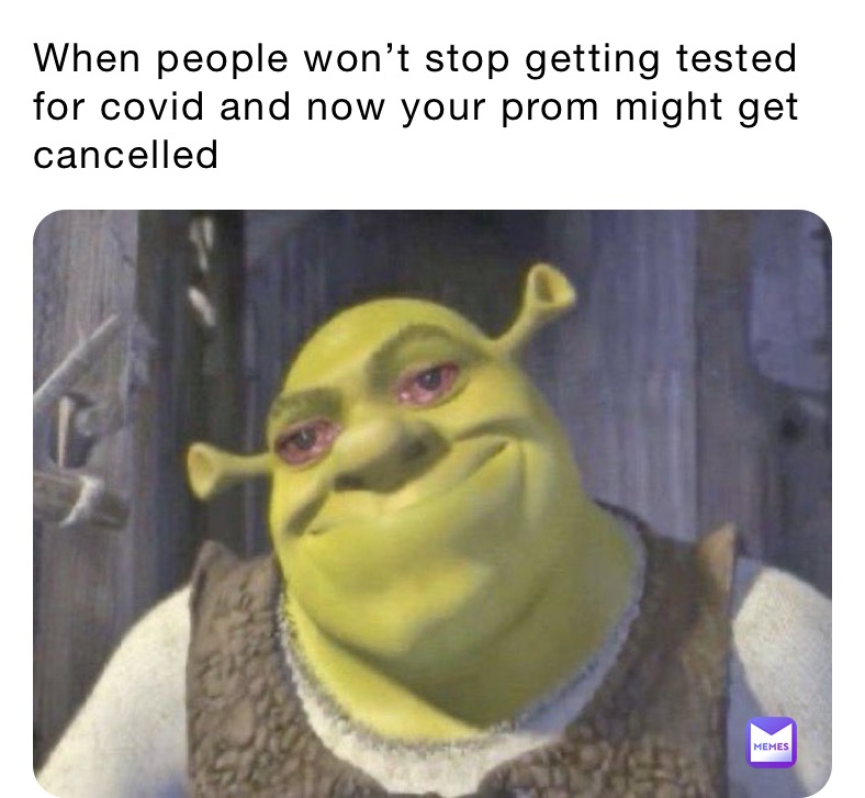 When people won’t stop getting tested for covid and now your prom might get cancelled