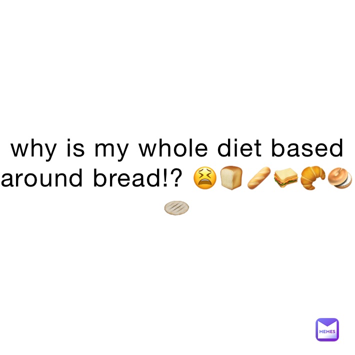 why is my whole diet based around bread!? 😫🍞🥖🥪🥐🥯🫓