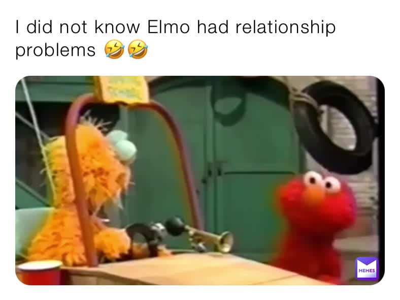 Rejse tiltale budget Soaked I did not know Elmo had relationship problems 🤣🤣 | @memememeforyou | Memes