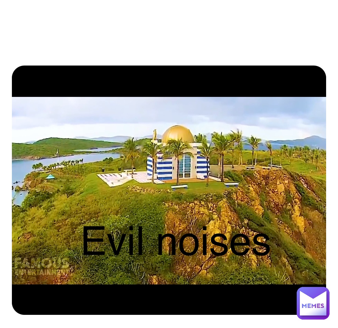 Evil noises