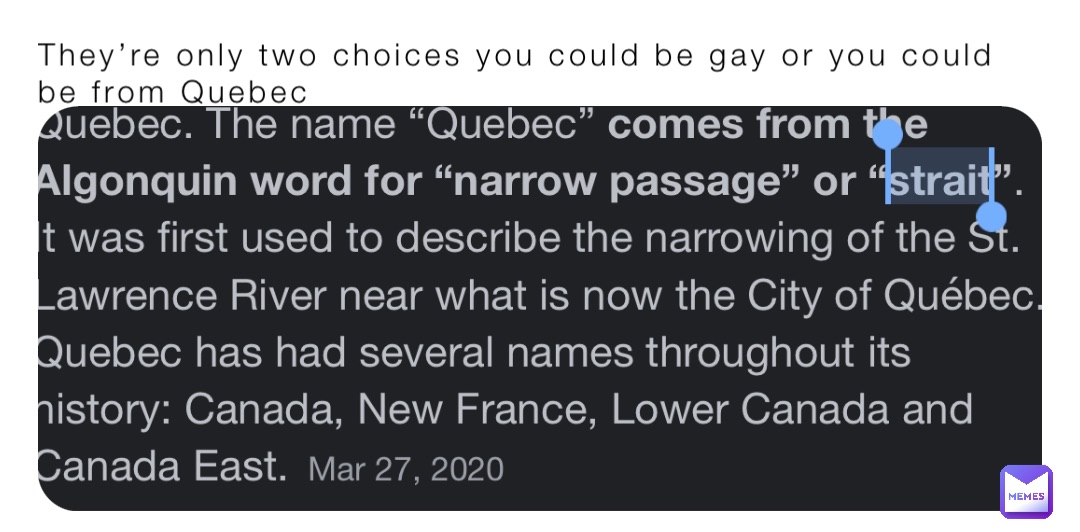 They’re only two choices you could be gay or you could be from Quebec