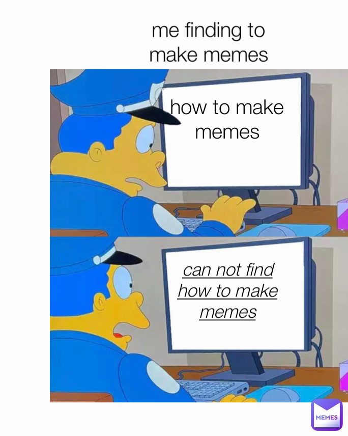 can not find how to make memes how to make memes me finding to make memes