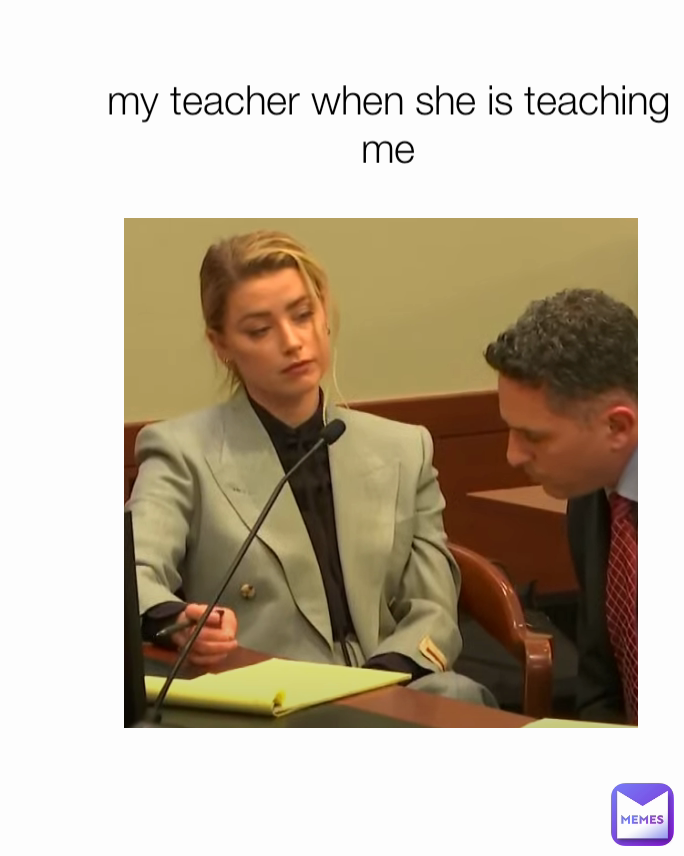 my teacher when she is teaching me