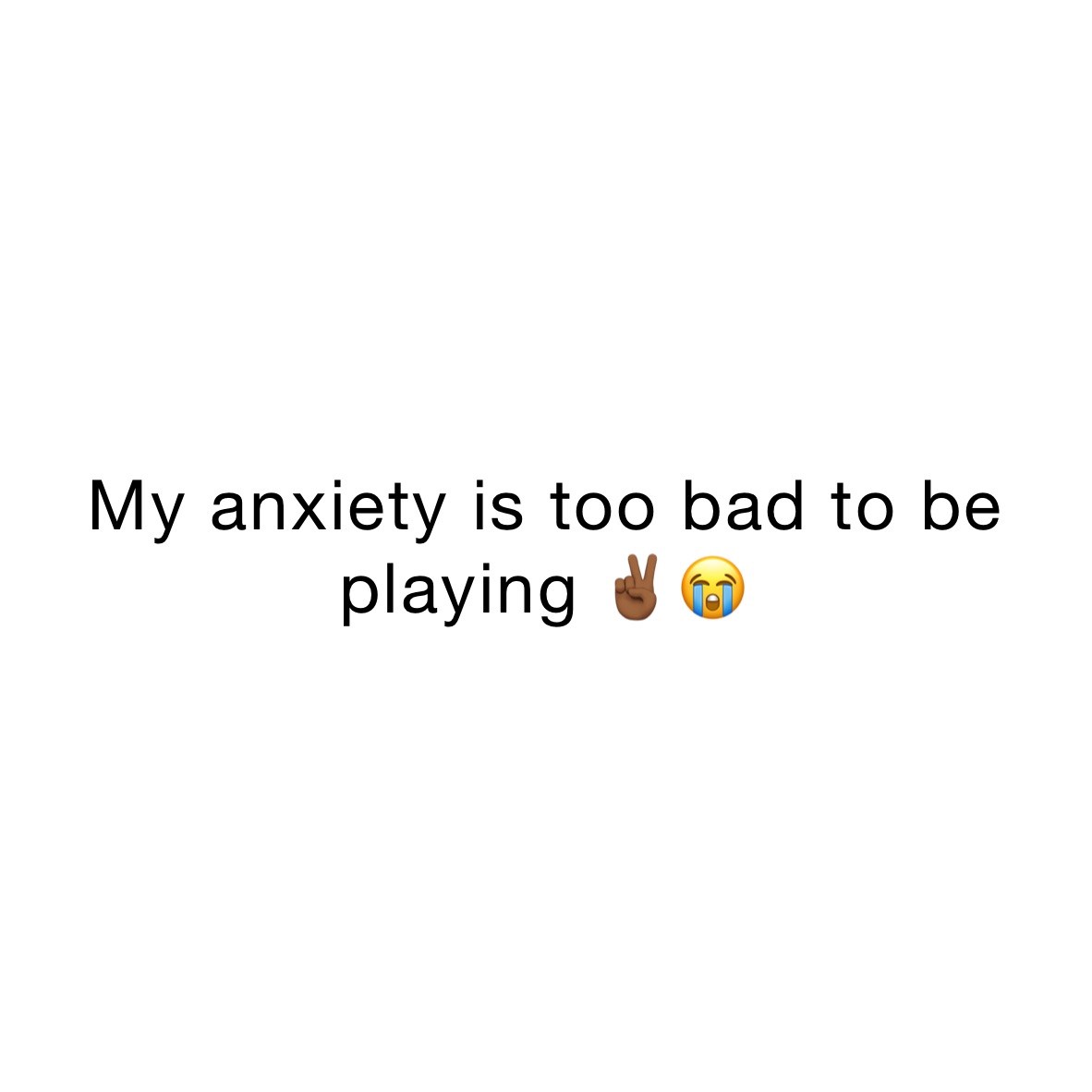 My anxiety is too bad to be playing ✌🏾😭