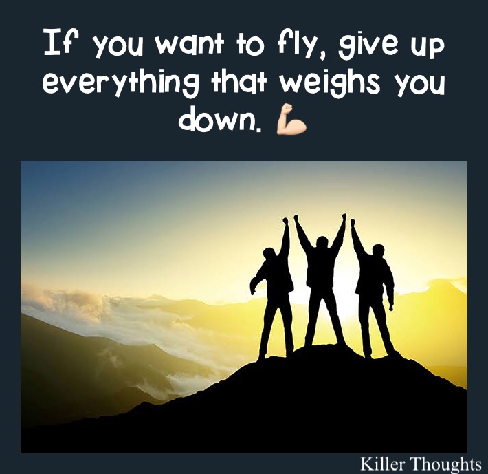 If you want to fly, give up everything that weighs you down. 💪🏻 If you want to fly, give up everything that weighs you down. 💪🏻o