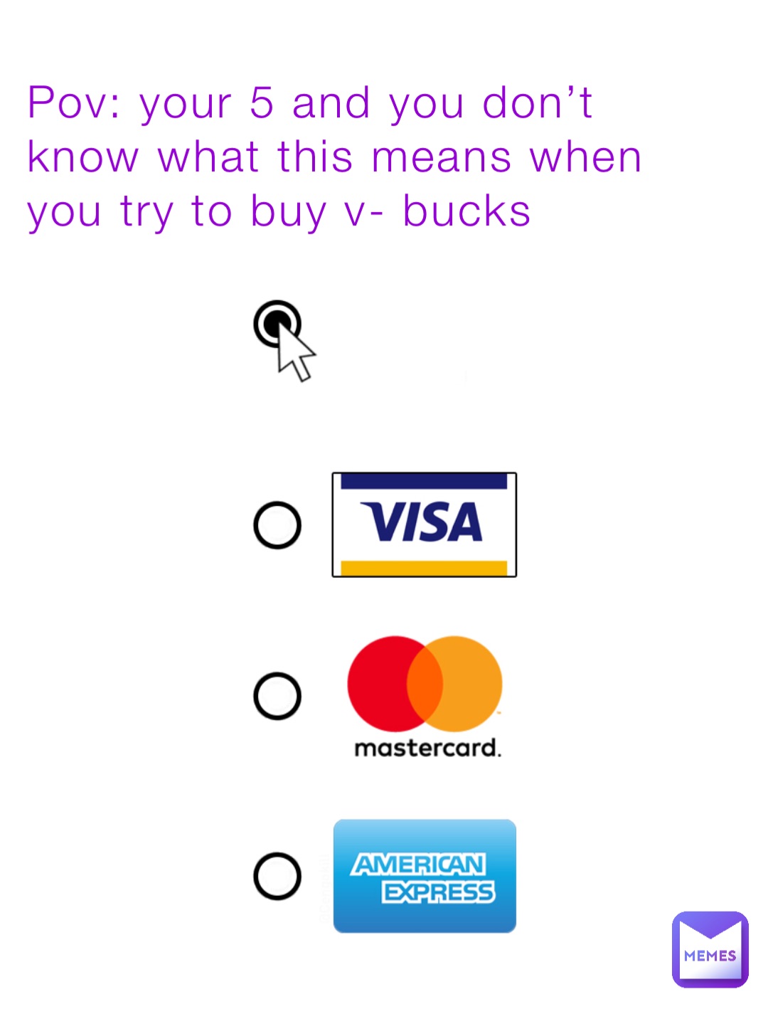 POV: Your 5 And You Don’t Know What This Means When You Try To Buy V- Bucks