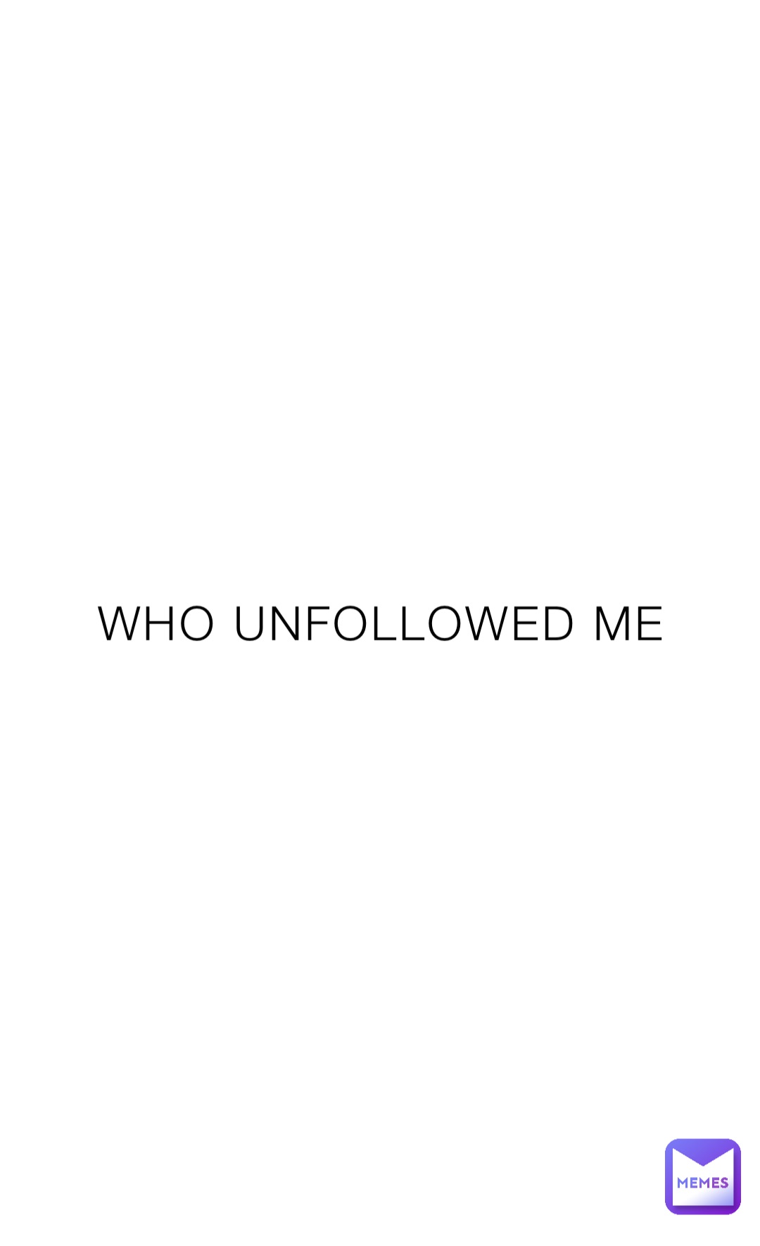 WHO UNFOLLOWED ME