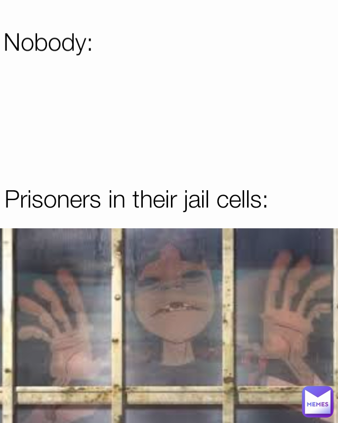 nobody-prisoners-in-their-jail-cells-cmroy92-memes