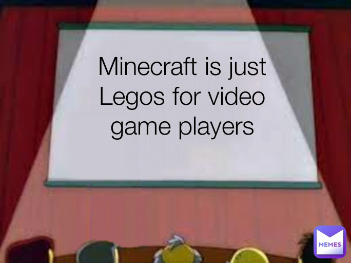 Minecraft is just Legos for video game players