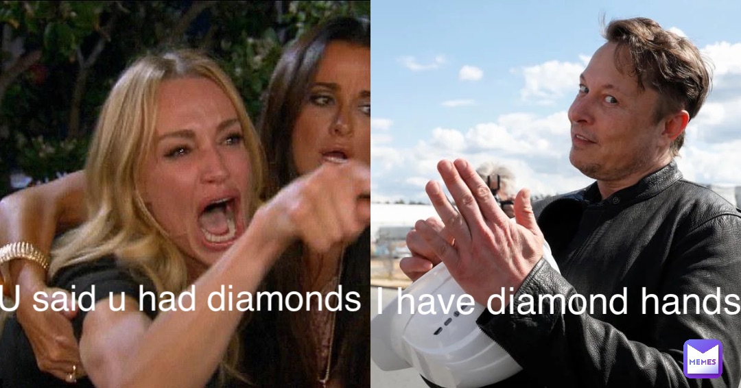 U said u had diamonds I have diamond hands