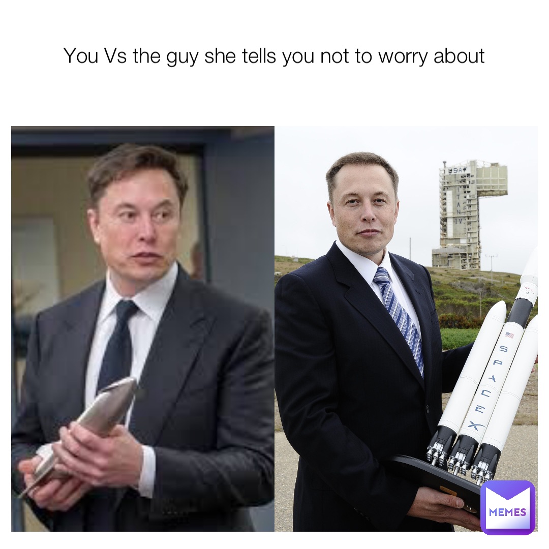 You Vs the guy she tells you not to worry about