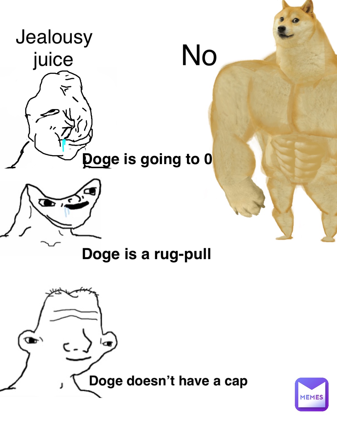 Double tap to edit Doge is going to 0 Jealousy juice Doge is a rug-pull No Doge doesn’t have a cap