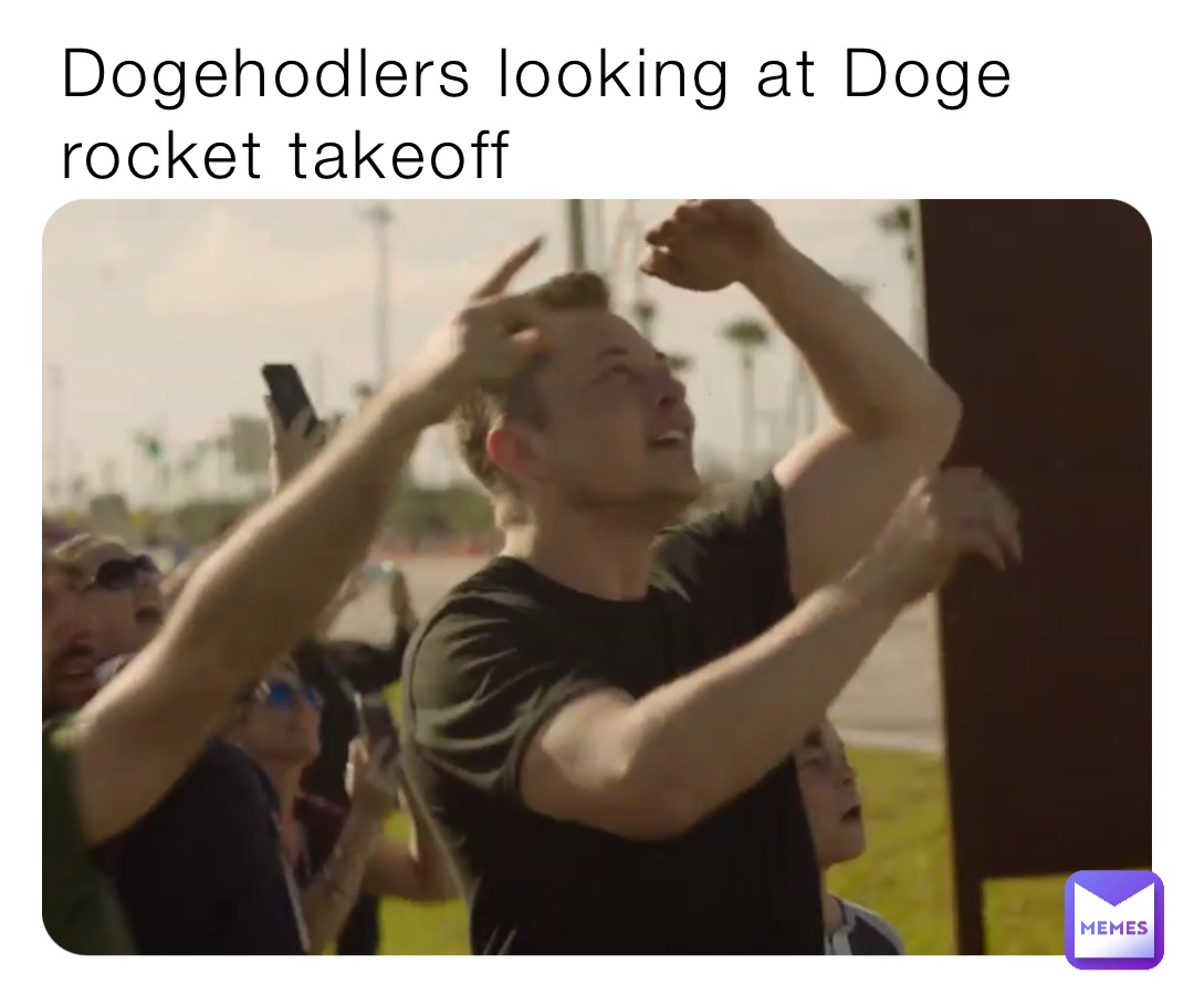 Dogehodlers looking at Doge rocket takeoff