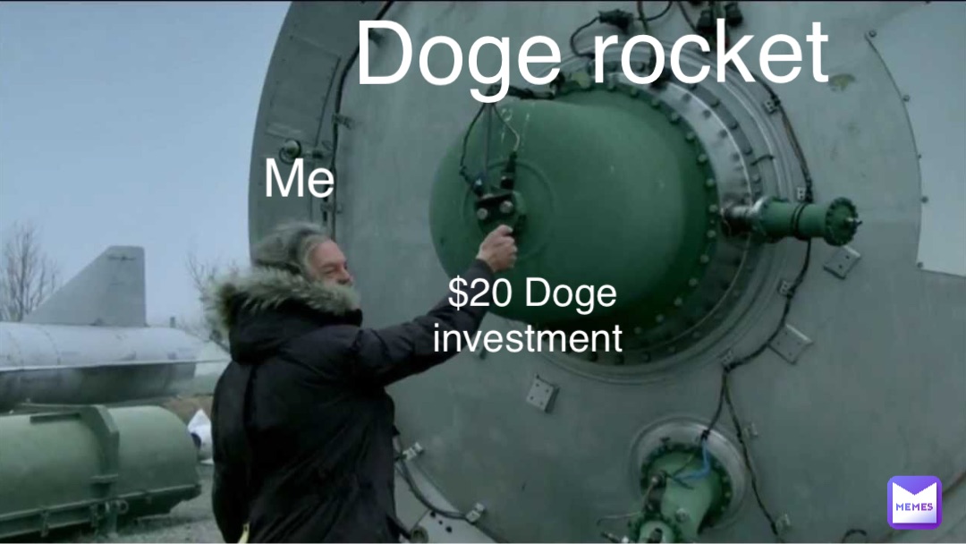Me $20 Doge investment Doge rocket