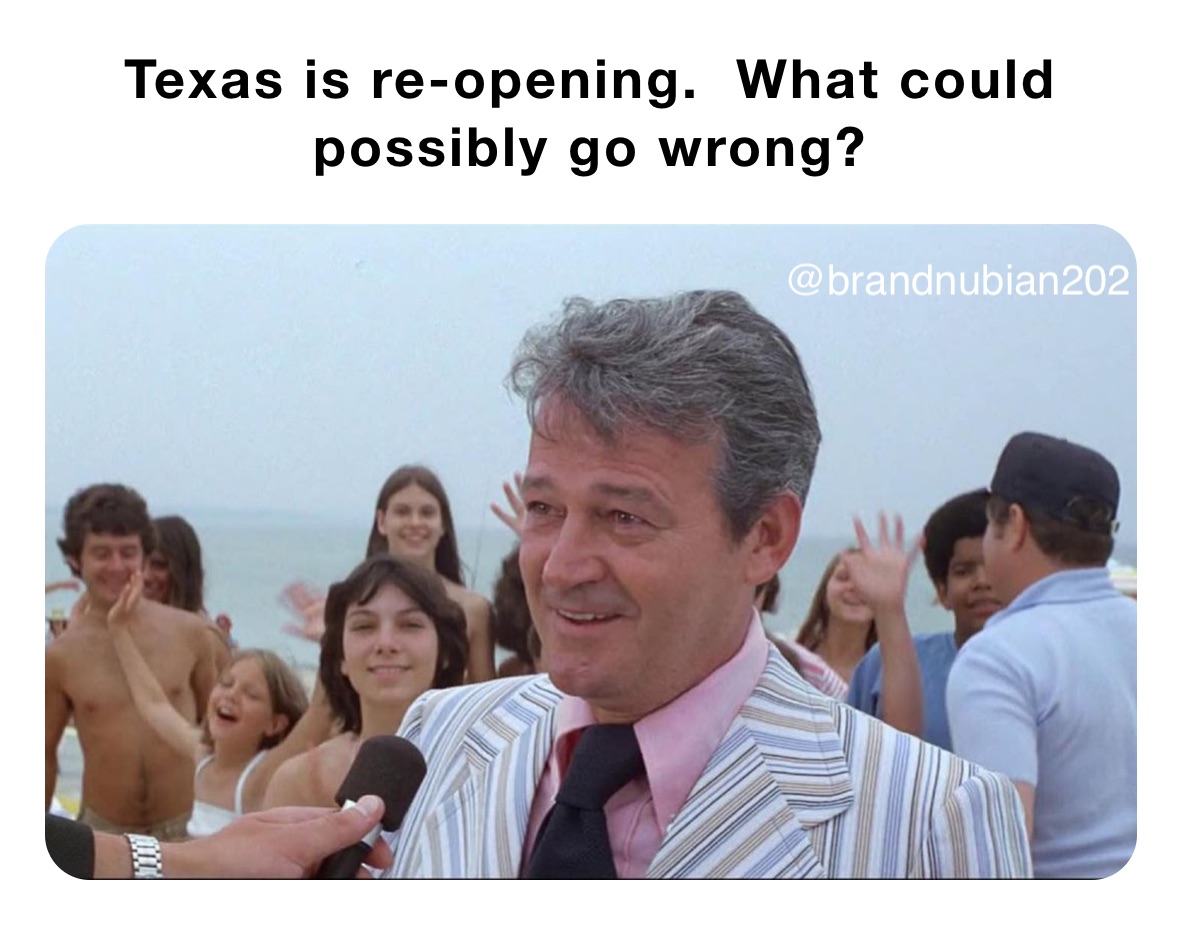 Texas is re-opening.  What could possibly go wrong?