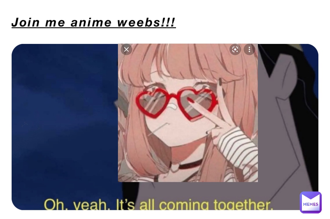 Join me anime weebs!!!